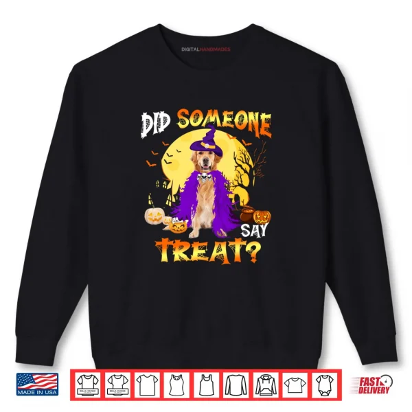 Golden Retriever Dog Halloween Did Someone Say Treat Shirt 1 Sweatshirt Golden Retriever Dog Halloween Did Someone Say Treat Shirt