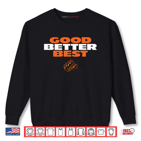 Sweatshirt Good Better Best Da Bears Shirt