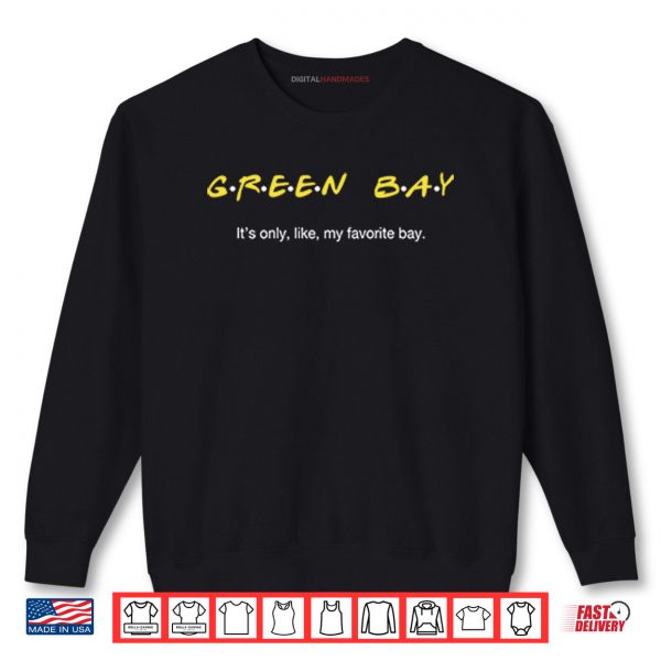 Sweatshirt Green Bay Its Only Like My Favorite Bay Shirt