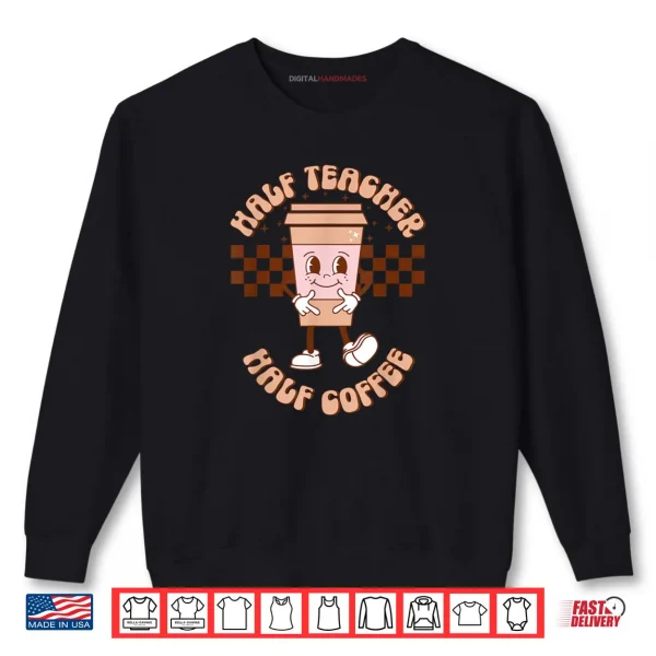 Sweatshirt Groovy Half Teacher Half Coffee Happy Teachers Day Shirt