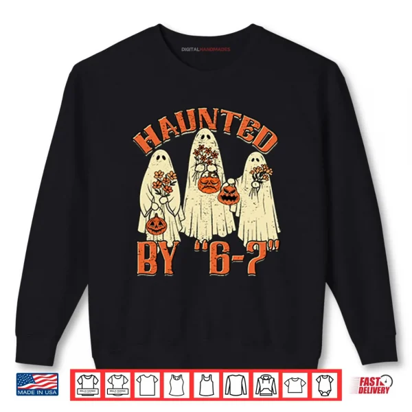Sweatshirt Haunted By 6 7 Meme Halloween Shirt