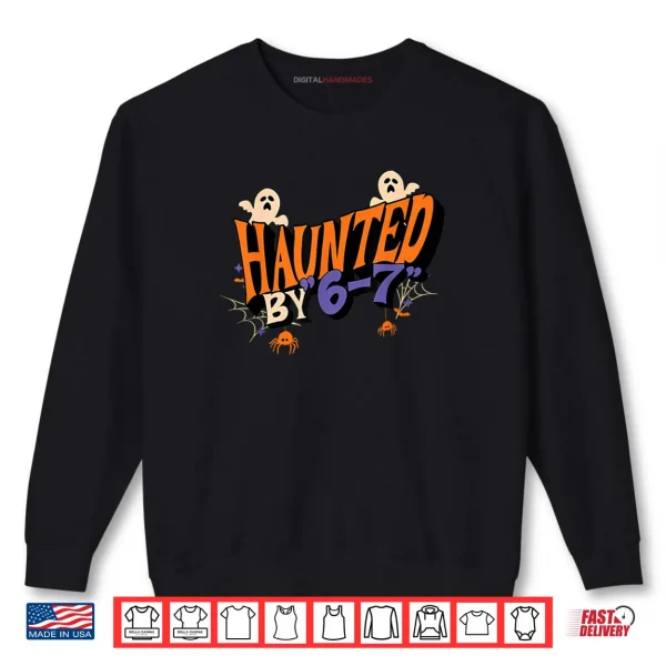 Sweatshirt Haunted by 6 7 Shirt