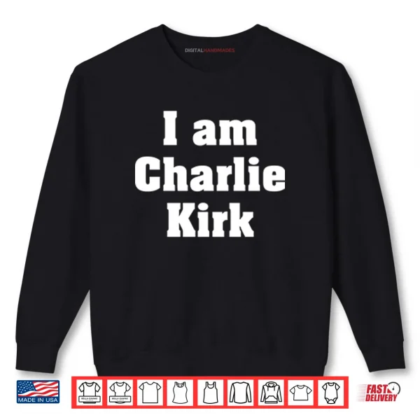 Sweatshirt I Am Charlie Kirk Shirt