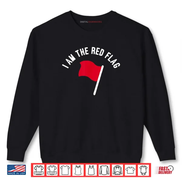 Sweatshirt I Am The Red Flag Funny Christmas Shirt