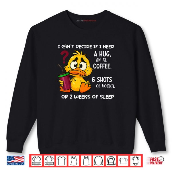 Sweatshirt I Cant Decide If I Need A Hug an XL Coffee 6 Shots of Vodka Shirt