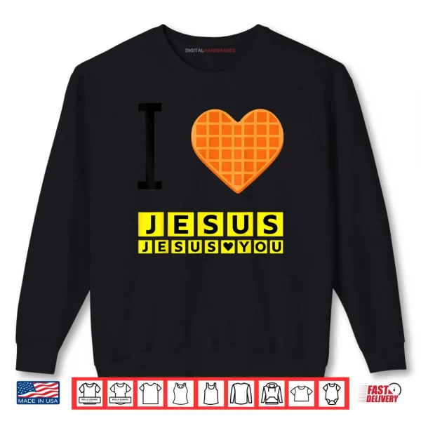 I Love Jesus Waffle Heart Funny Christian Breakfast Shirt 1 Sweatshirt I Love Jesus Waffle Heart Funny Christian Breakfast Shirt