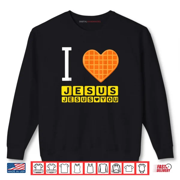 I Love Jesus Waffle Heart Funny Christian Shirt 1 Sweatshirt I Love Jesus Waffle Heart Funny Christian Shirt