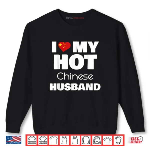 Sweatshirt I Love My Hot Chinese Husband Romance Love Partner Shirt