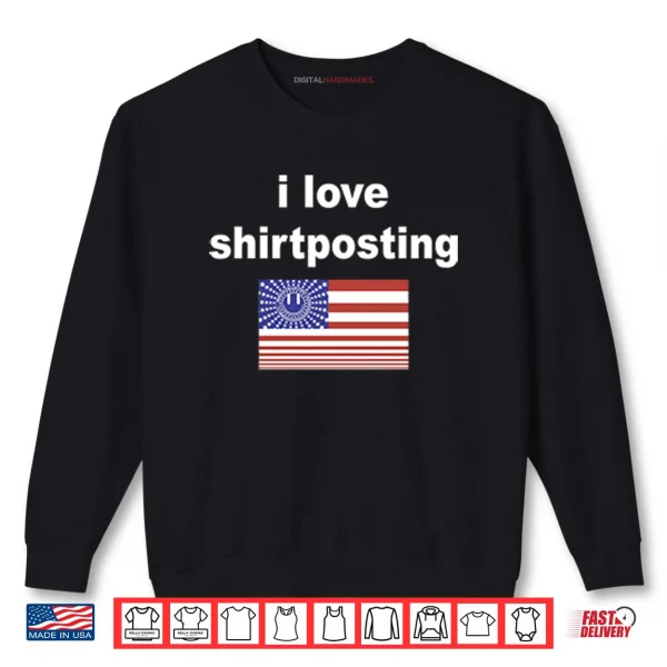 I Love Shirtposting Shirt 1 Sweatshirt I Love Shirtposting Shirt