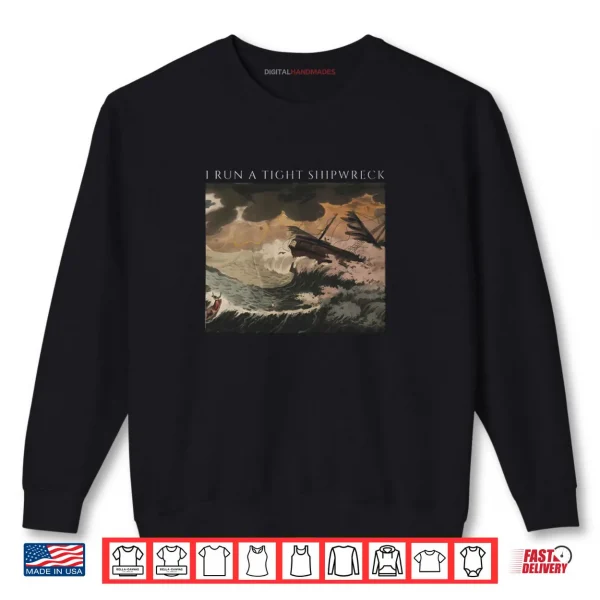 Sweatshirt I Run a Tight Shipwreck Shirt