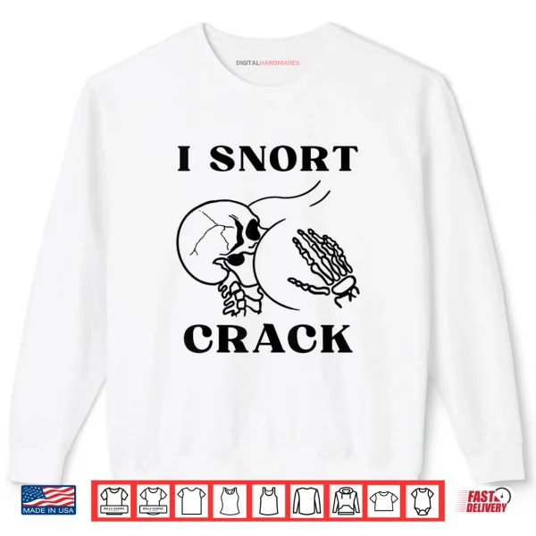 Sweatshirt I Snort Crack Skeleton Skull Butt Funny Spooky Halloween Shirt