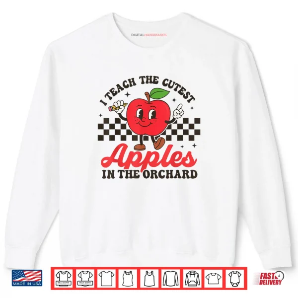 I Teach The Cutest Apples In The Orchard Shirt 1 Sweatshirt I Teach The Cutest Apples In The Orchard Shirt
