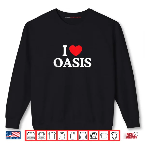 Sweatshirt I love Oasis Vacation California Shirt