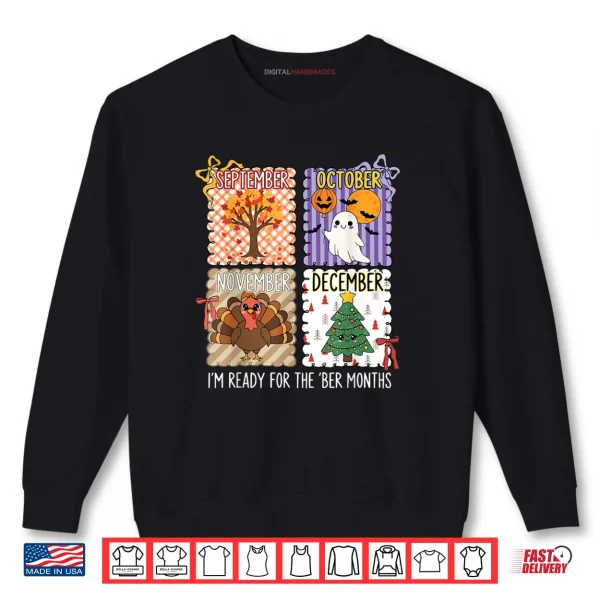 Im Ready for The BER Months Halloween Thanksgiving Christmas Shirt 1 Sweatshirt Im Ready for The BER Months Halloween Thanksgiving Christmas Shirt