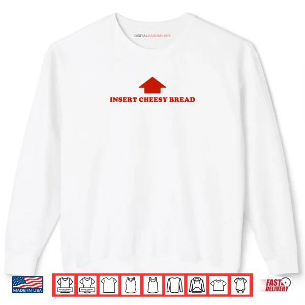 Sweatshirt Insert Cheesy Bread Funny Meme Selfie Ready Shirt