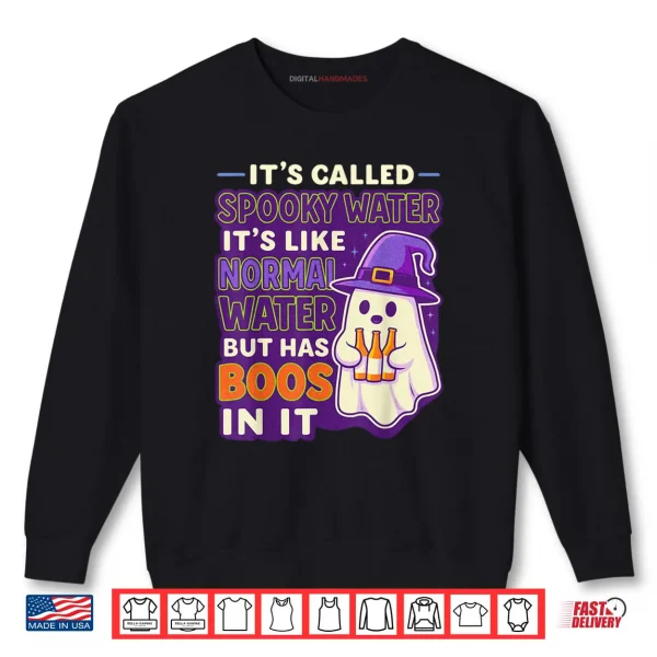 Sweatshirt Its Called Spooky Water Its Like Normal Water But Has Boos Shirt
