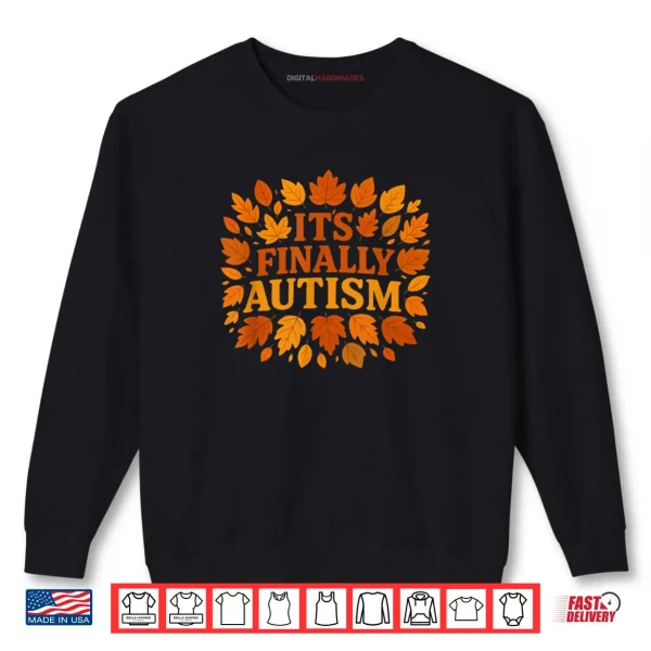 Sweatshirt Its Finally Autism Autumn Shirt