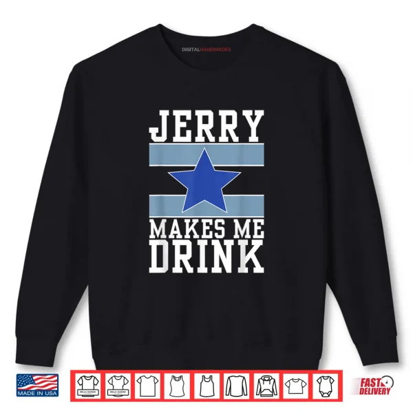 Sweatshirt Jerry Makes Me Drink Shirt