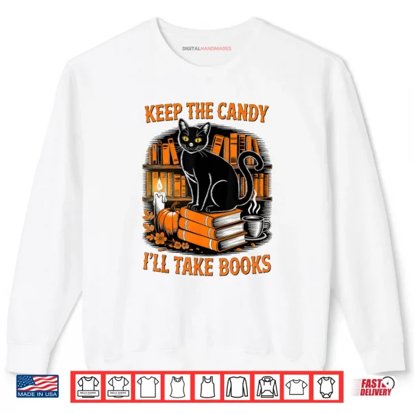 Keep The Candy I'll Take Books Black Cat Pumpkin Halloween Shirt 1 Sweatshirt Keep The Candy Ill Take Books Black Cat Pumpkin Halloween Shirt