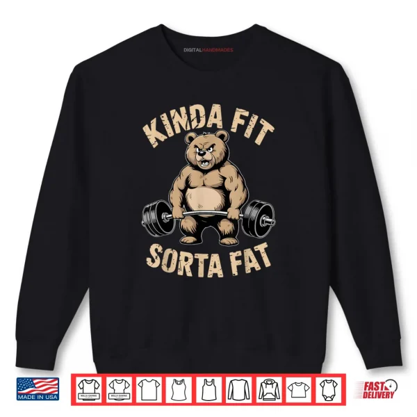 Sweatshirt Kinda Fit Sorta Fat Gym Bear Weightlifting Workout Shirt
