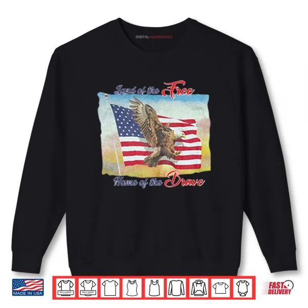 Land Of The Free Home Of The Brave America Flag Shirt 1 Sweatshirt Land Of The Free Home Of The Brave America Flag Shirt