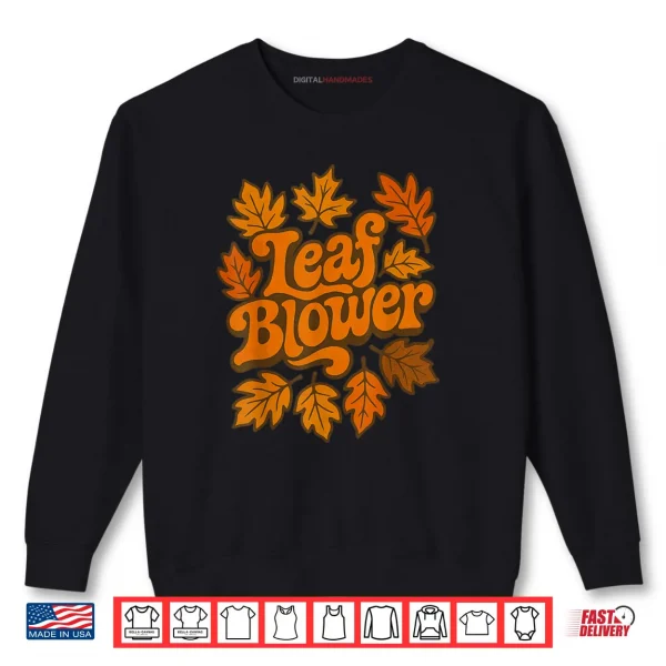 Sweatshirt Leaf Blower Joke Gardening Shirt