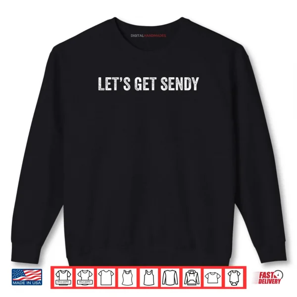 Let’s Get Sendy Shirt 1 Sweatshirt Lets Get Sendy Shirt
