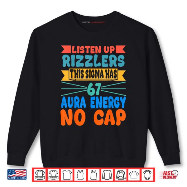 Sweatshirt Listen Up Rizzlers This Sigma Has 67 Aura Energy Six Seven Shirt