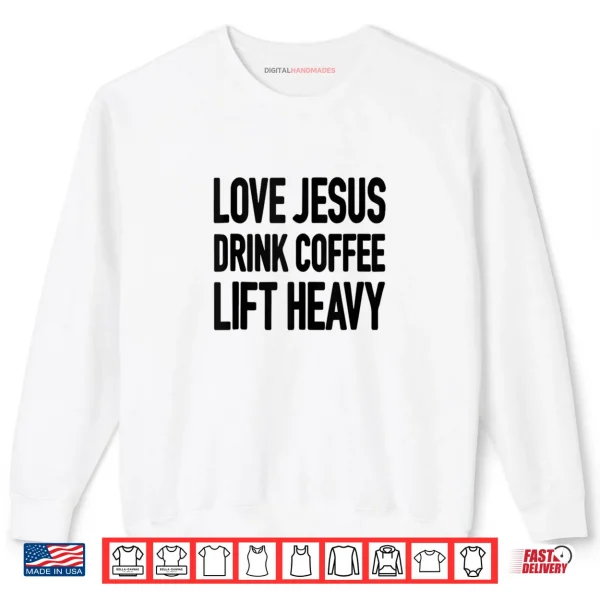 Sweatshirt Love Jesus Drink Coffee Lift Heavy Shirt