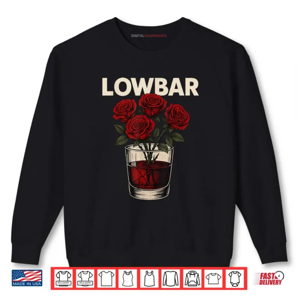 Lowbar Whiskey Glass Roses Shirt 1 Sweatshirt Lowbar Whiskey Glass Roses Shirt