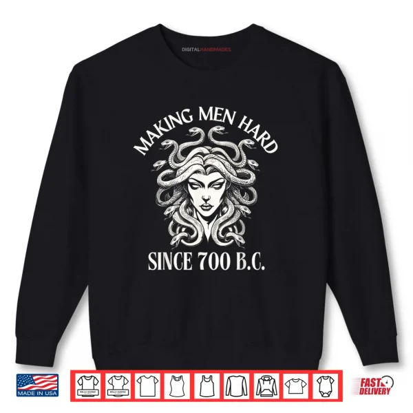 Sweatshirt Making Men Hard Since 700 B.C Medusa Greek Mythology Funny Shirt