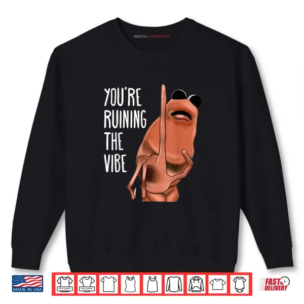 Sweatshirt Marcus The Worm Youre Ruining The Vibe Shirt