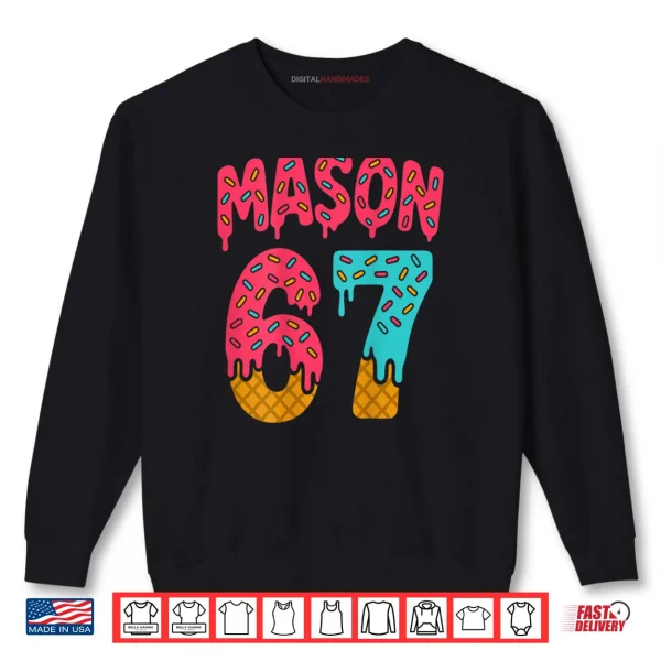 Sweatshirt Mason 67 Ice Cream Meme Funny Six Seven Shirt