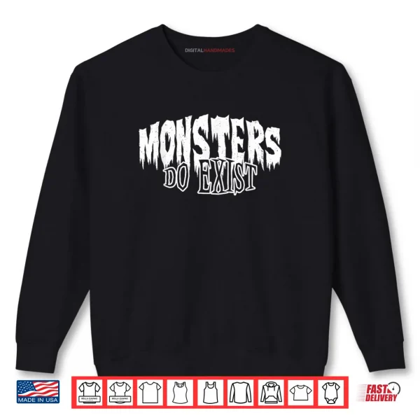 Sweatshirt Monsters do Exist Horror Shirt