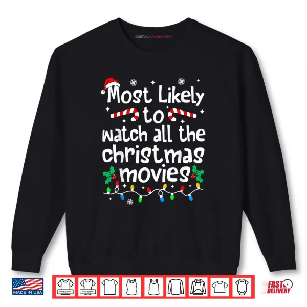 Sweatshirt Most Likely Watch All The Christmas Movies Family Matching Shirt