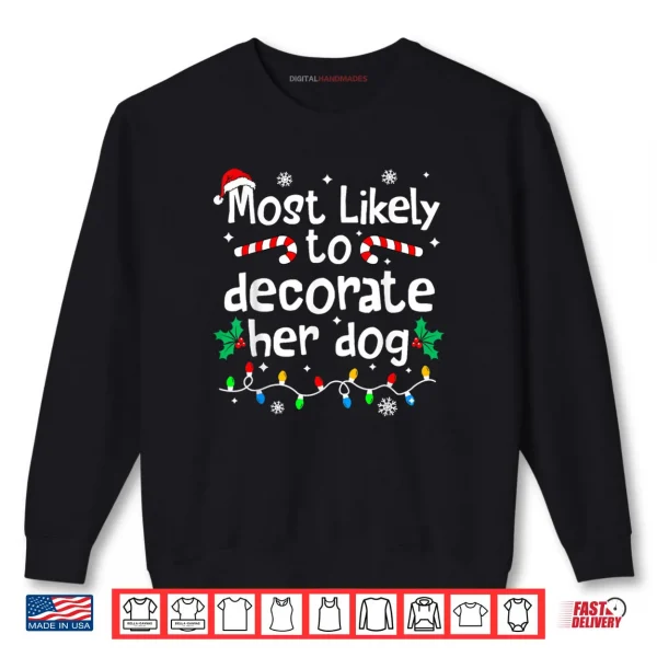 Sweatshirt Most Likely to Decorate Her Dog Christmas Matching Family Shirt