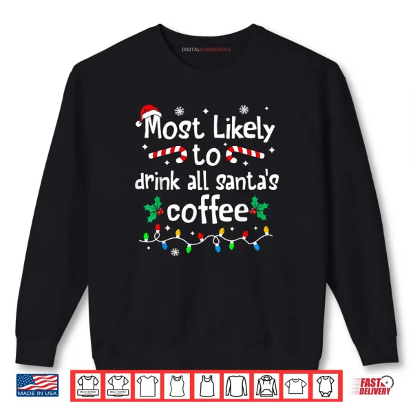 Most Likely to Drink All Santa's Coffee Christmas Matching Shirt 1 Sweatshirt Most Likely to Drink All Santas Coffee Christmas Matching Shirt
