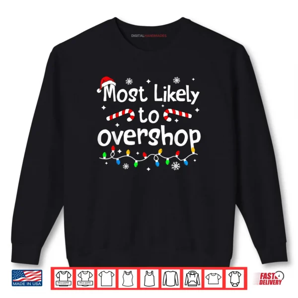 Sweatshirt Most Likely to Overshop Christmas Shopping Matching Family Shirt