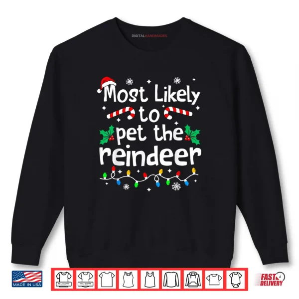 Sweatshirt Most Likely to Pet The Reindeer Christmas Matching Family Shirt