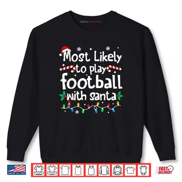 Sweatshirt Most Likely to Play Football with Santa Christmas Matching Shirt