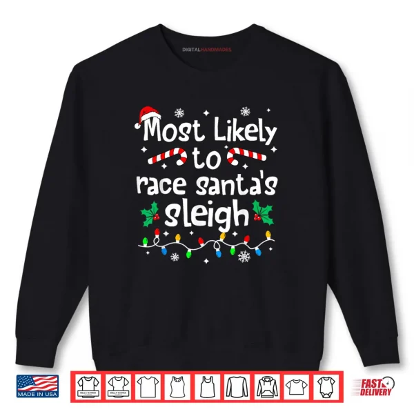Sweatshirt Most Likely to Race Santas Sleigh Christmas Matching Family Shirt