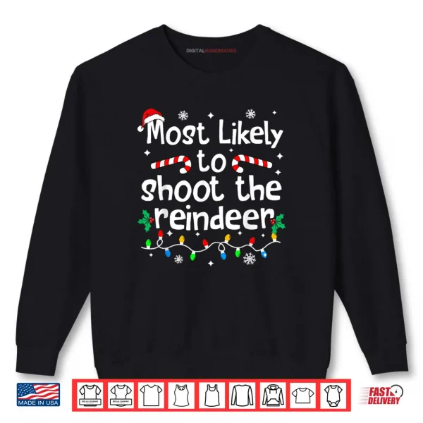 Most Likely to Shoot The Reindeer Christmas Matching Family Shirt 1 Sweatshirt Most Likely to Shoot The Reindeer Christmas Matching Family Shirt