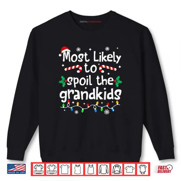 Most Likely to Spoil The Grandkids Christmas Matching Family Shirt 1 Sweatshirt Most Likely to Spoil The Grandkids Christmas Matching Family Shirt