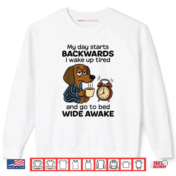 Sweatshirt My Day Starts Backwards I Wake Up Tired Dachshund Dog Shirt