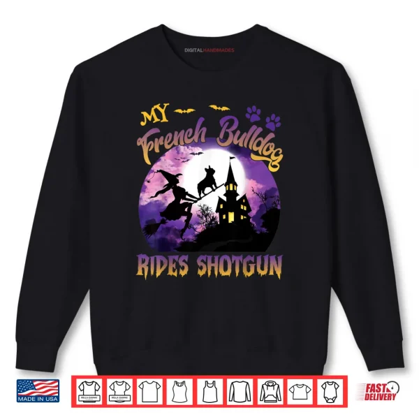 My French Bulldog Rides Shotgun Cool Halloween Protector Dog Shirt 1 Sweatshirt My French Bulldog Rides Shotgun Cool Halloween Protector Dog Shirt