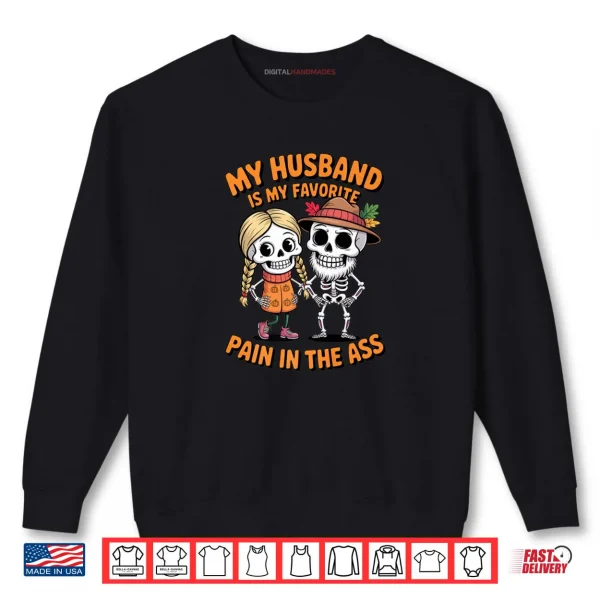 My Husband is My Favorite Pain in The Ass Funny Skeleton Shirt 1 Sweatshirt My Husband is My Favorite Pain in The Ass Funny Skeleton Shirt