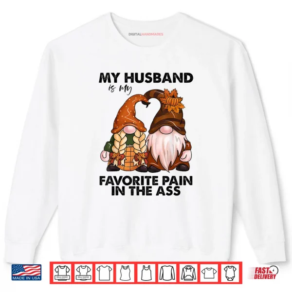 My Husband is My Favorite Pain in The Ass Gnomes Shirt 1 Sweatshirt My Husband is My Favorite Pain in The Ass Gnomes Shirt