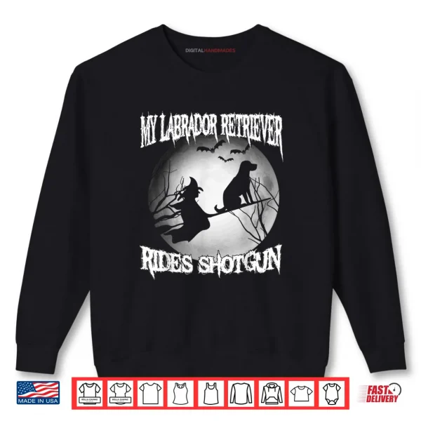 Sweatshirt My Labrador Retriever Rides Shotgun Halloween Shirt