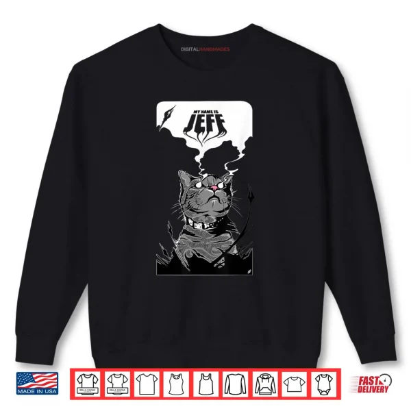 My Name is Jeff Shirt 1 Sweatshirt My Name is Jeff Shirt