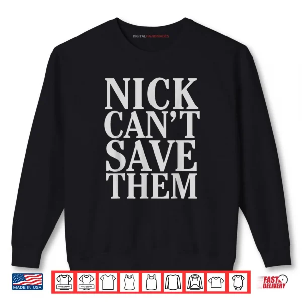 Sweatshirt Nick Cant Save Them Shirt